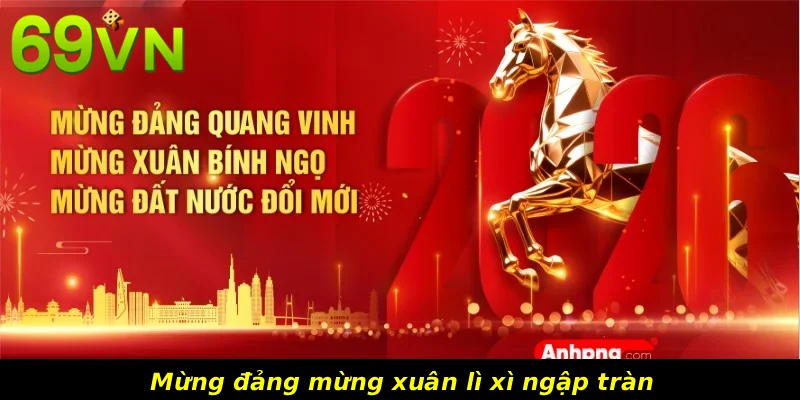 Mừng đảng mừng xuân lì xì ngập tràn 